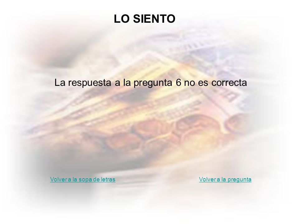 Lo siento 6 LO SIENTO La respuesta a la pregunta 6 no es correcta