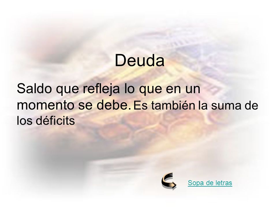 deuda Deuda. Saldo que refleja lo que en un momento se debe.