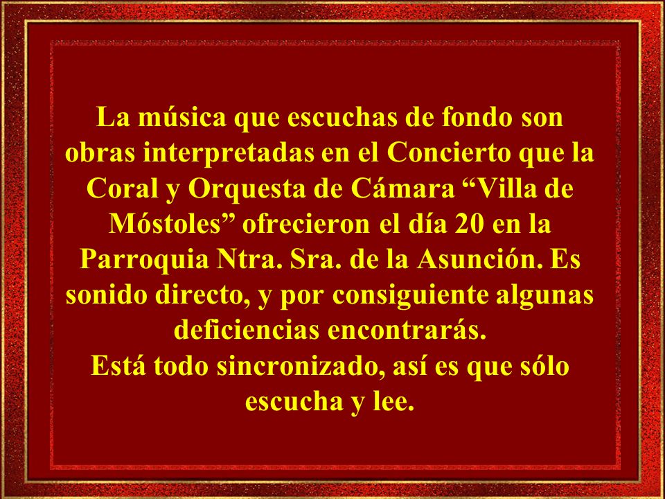 La música que escuchas de fondo son obras interpretadas en el Concierto que la Coral y Orquesta de Cámara Villa de Móstoles ofrecieron el día 20 en la Parroquia Ntra.