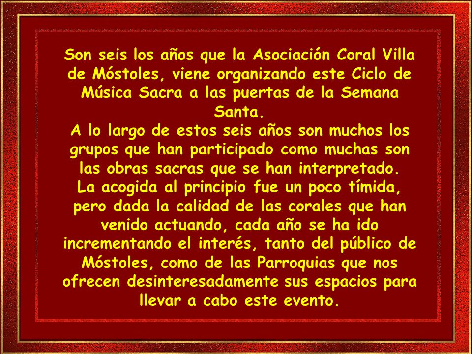 Son seis los años que la Asociación Coral Villa de Móstoles, viene organizando este Ciclo de Música Sacra a las puertas de la Semana Santa.