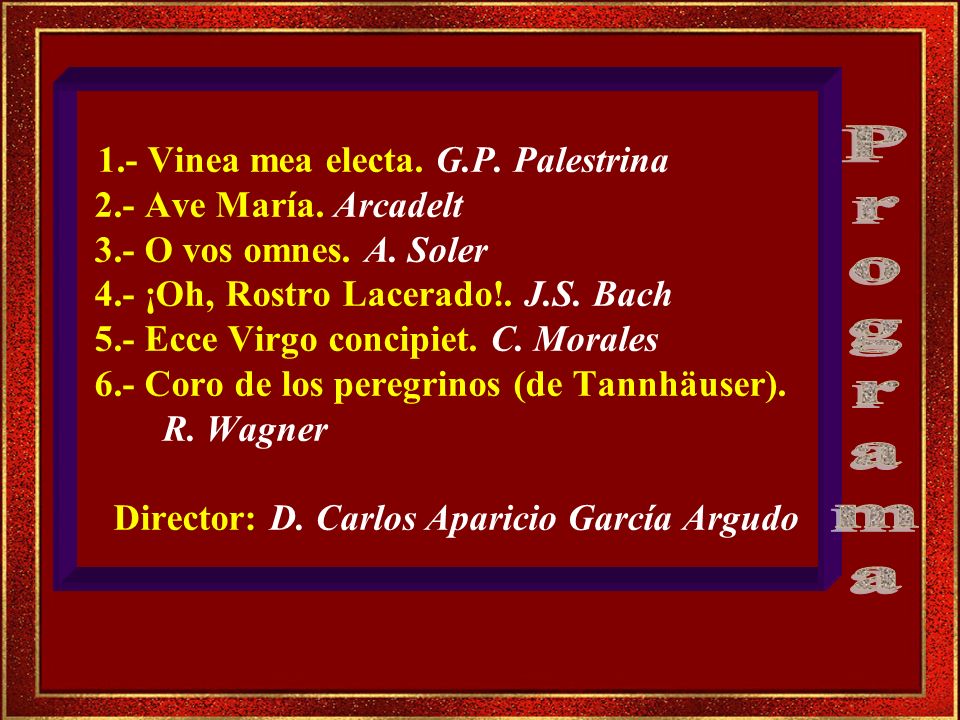 1. - Vinea mea electa. G. P. Palestrina 2. - Ave María. Arcadelt 3