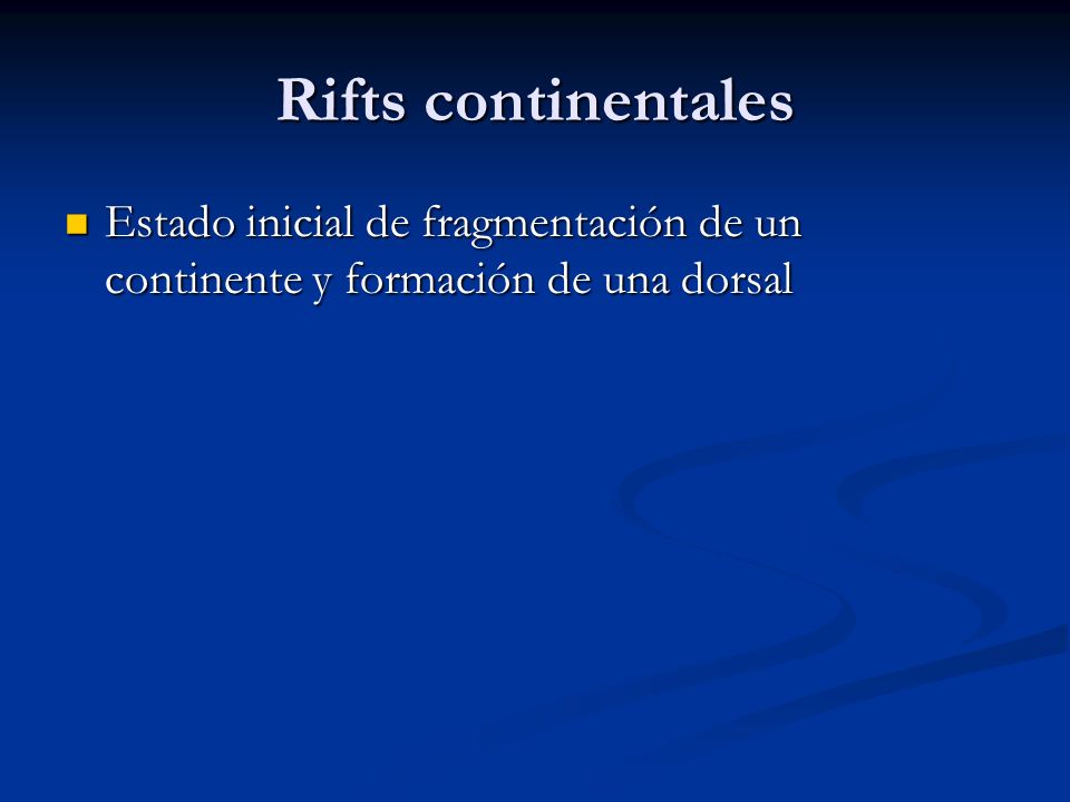 Rifts continentales Estado inicial de fragmentación de un continente y formación de una dorsal