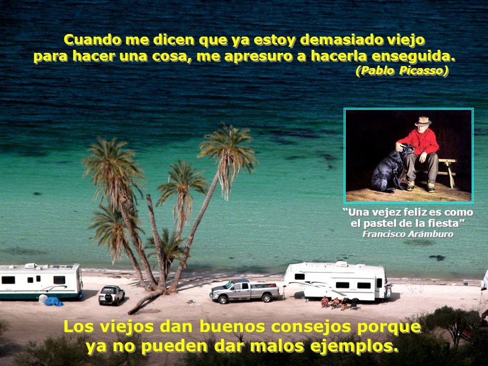 Los viejos dan buenos consejos porque ya no pueden dar malos ejemplos.