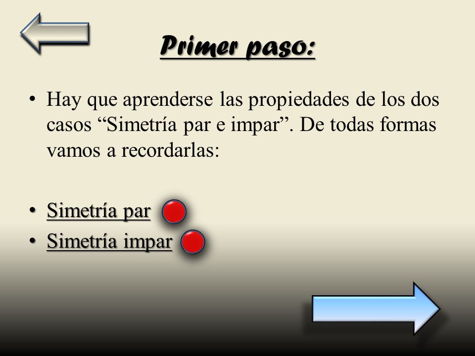 Primer paso: Hay que aprenderse las propiedades de los dos casos Simetría par e impar . De todas formas vamos a recordarlas: