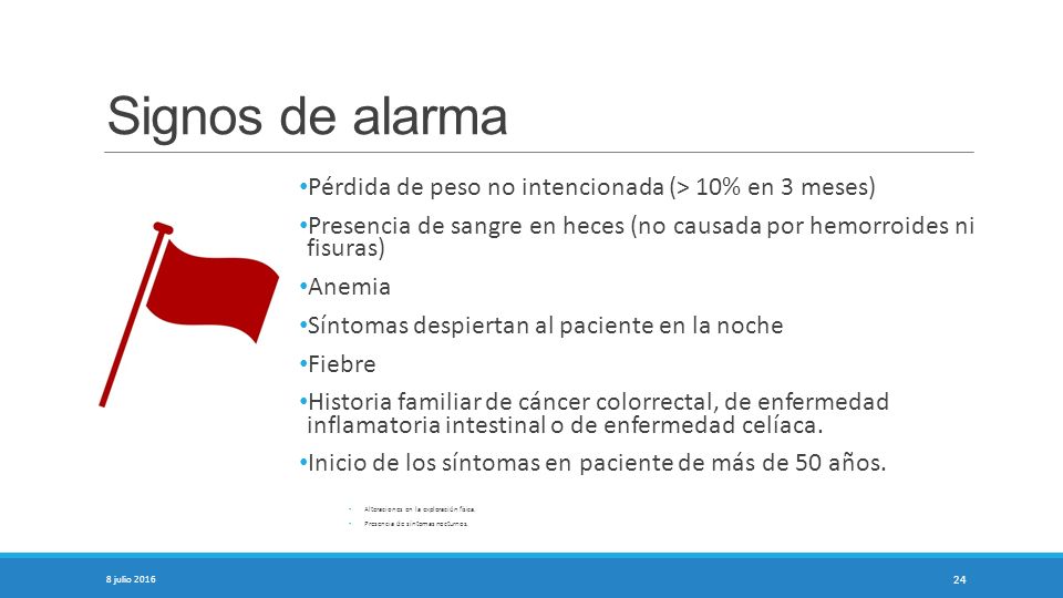 Signos de alarma Pérdida de peso no intencionada (> 10% en 3 meses)