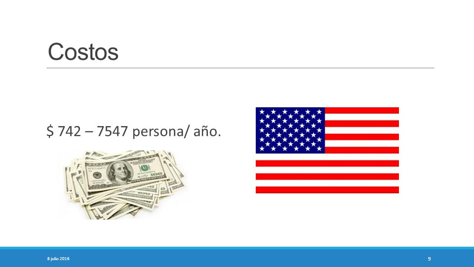 Costos $ 742 – 7547 persona/ año. 8 julio 2016