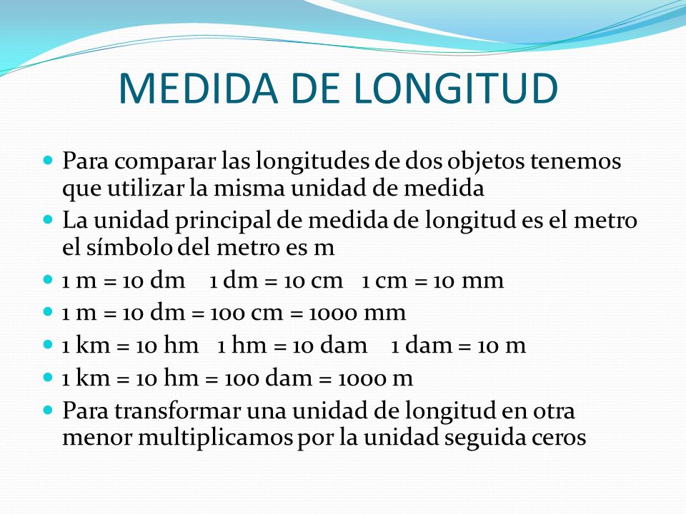 MEDIDA DE LONGITUD Para comparar las longitudes de dos objetos tenemos que utilizar la misma unidad de medida.