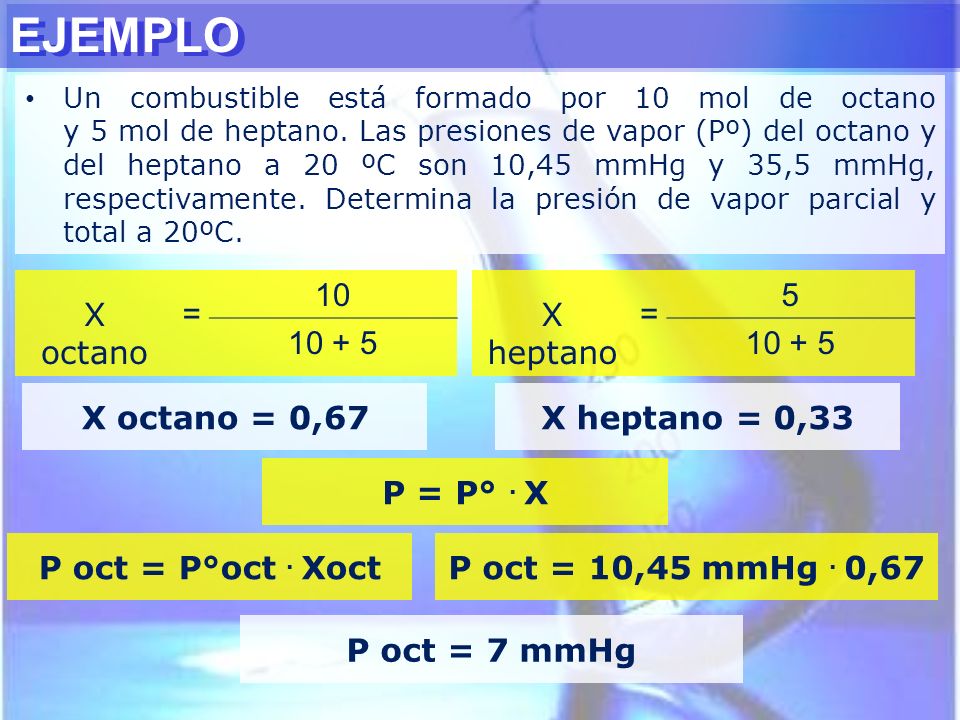 EJEMPLO X octano = X heptano = X octano = 0,67