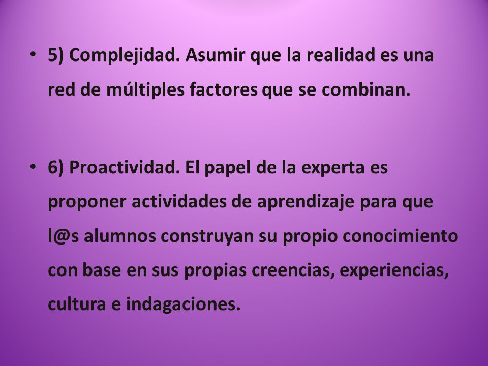 5) Complejidad. Asumir que la realidad es una red de múltiples factores que se combinan.