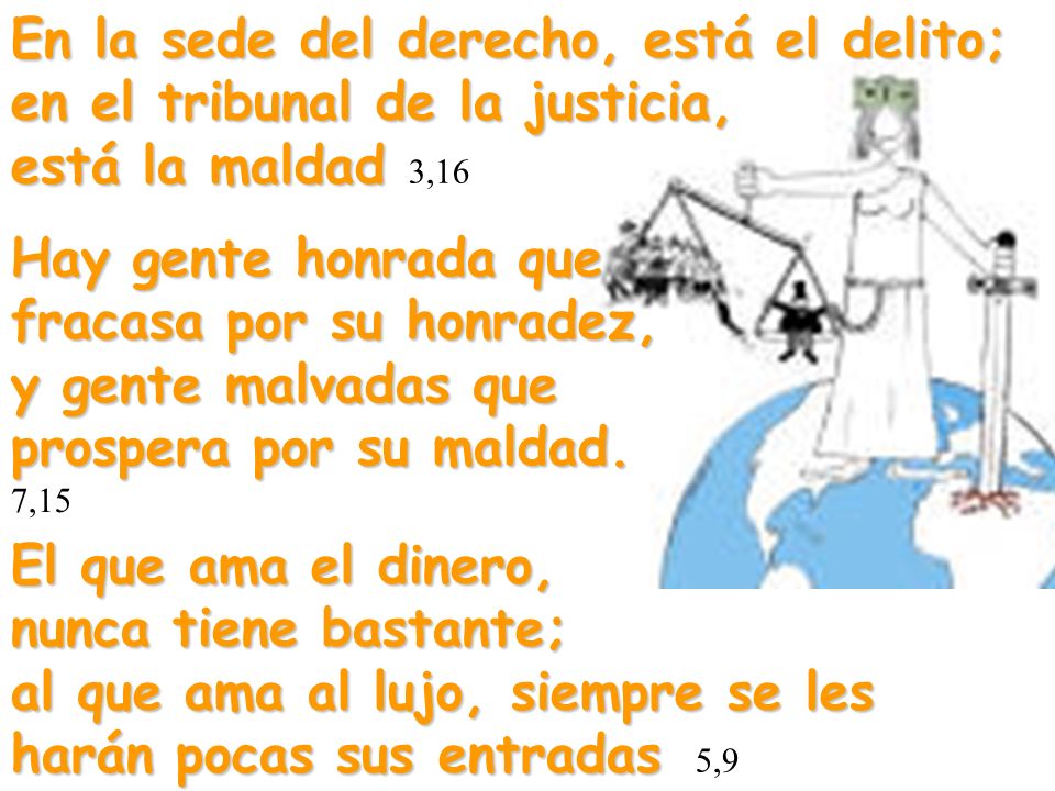 En la sede del derecho, está el delito; en el tribunal de la justicia, está la maldad 3,16