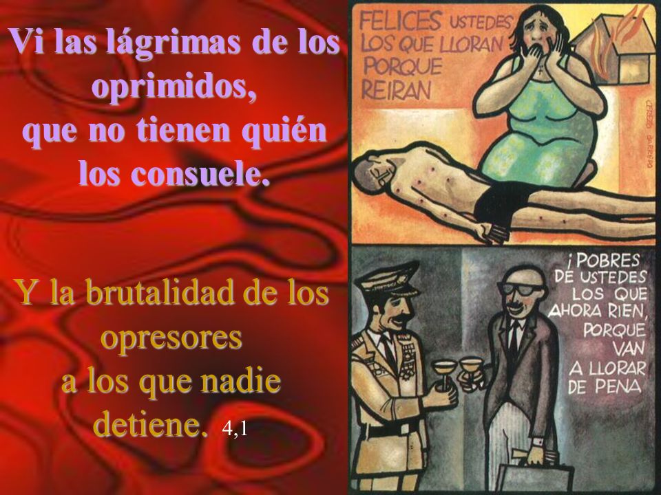 Vi las lágrimas de los oprimidos, que no tienen quién los consuele.