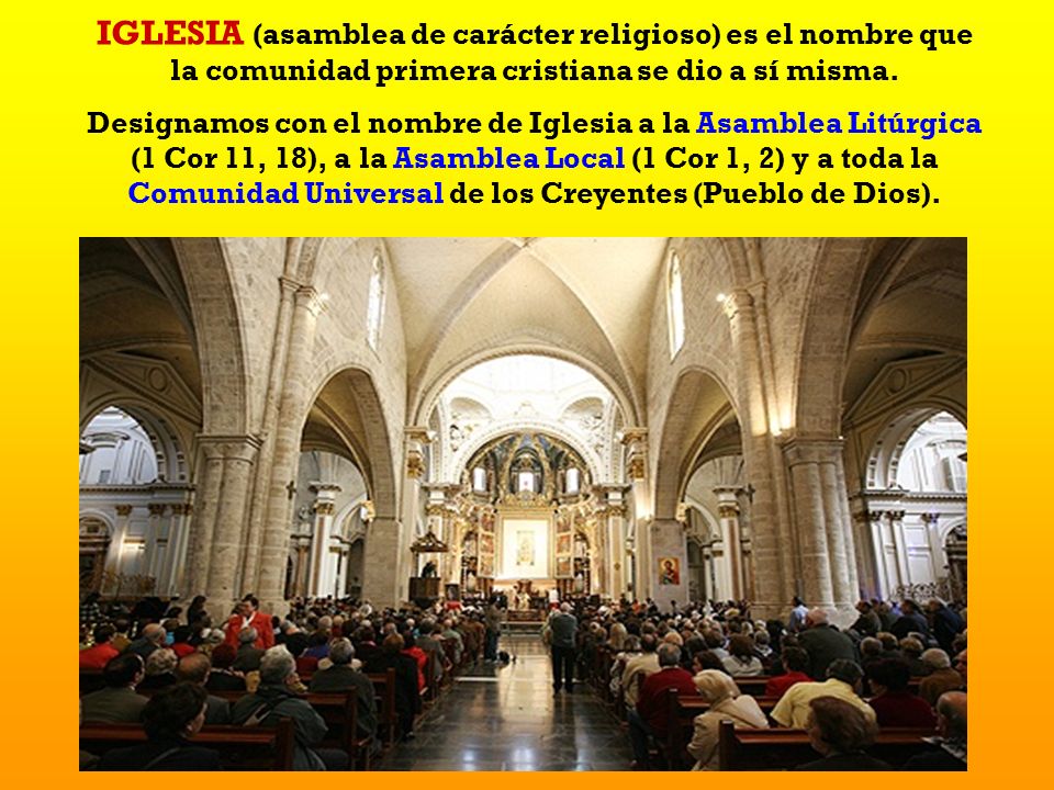 IGLESIA (asamblea de carácter religioso) es el nombre que la comunidad primera cristiana se dio a sí misma.