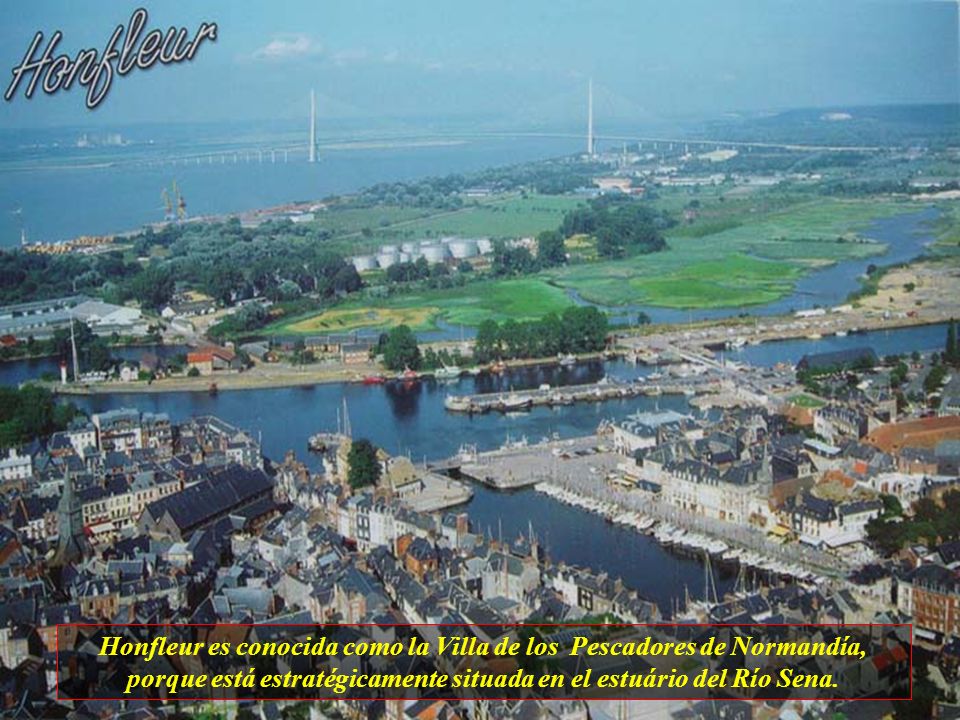 Honfleur es conocida como la Villa de los Pescadores de Normandía, porque está estratégicamente situada en el estuário del Río Sena.