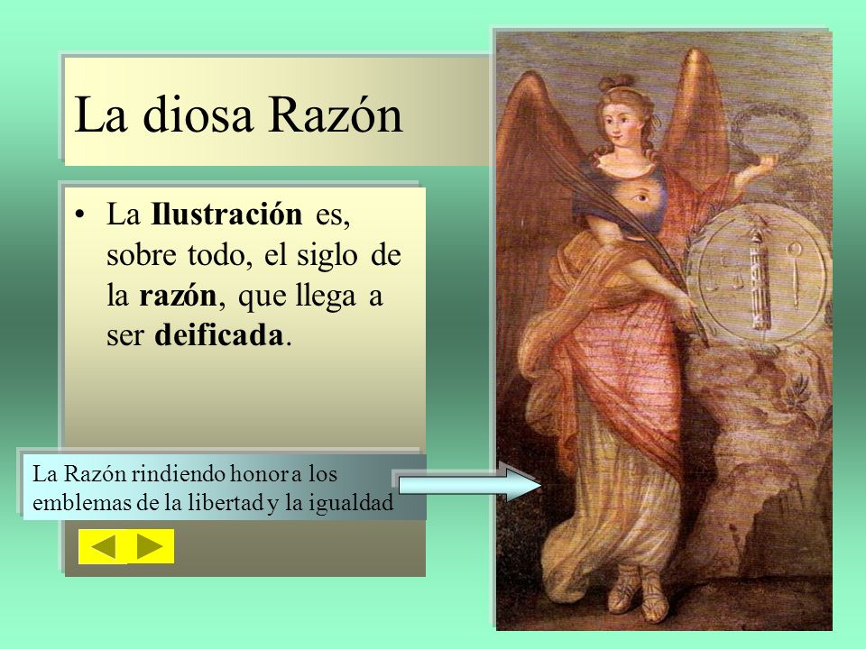La diosa Razón La Ilustración es, sobre todo, el siglo de la razón, que llega a ser deificada.