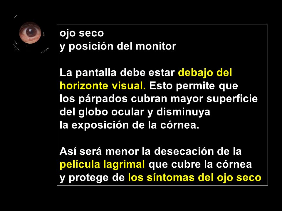 ojo seco y posición del monitor. La pantalla debe estar debajo del. horizonte visual. Esto permite que.