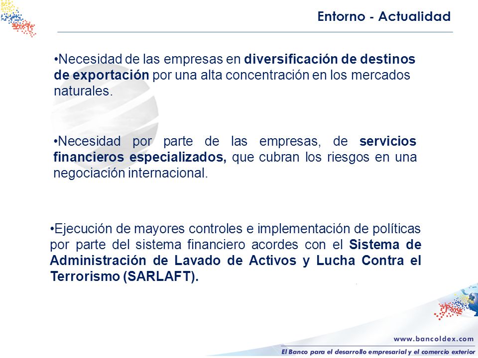 Entorno - Actualidad Necesidad de las empresas en diversificación de destinos de exportación por una alta concentración en los mercados naturales.