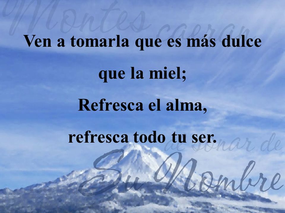 Ven a tomarla que es más dulce que la miel;