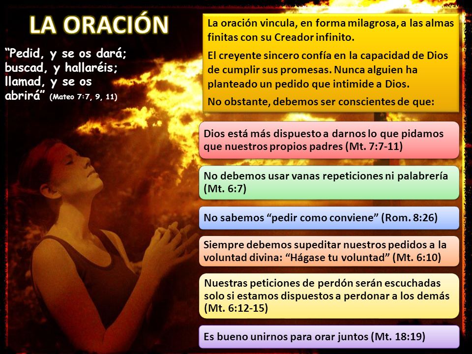 LA ORACIÓN La oración vincula, en forma milagrosa, a las almas finitas con su Creador infinito.