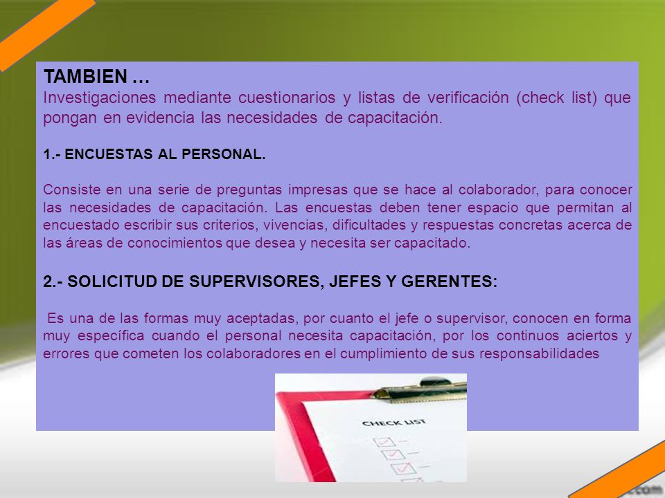 TAMBIEN … Investigaciones mediante cuestionarios y listas de verificación (check list) que pongan en evidencia las necesidades de capacitación.