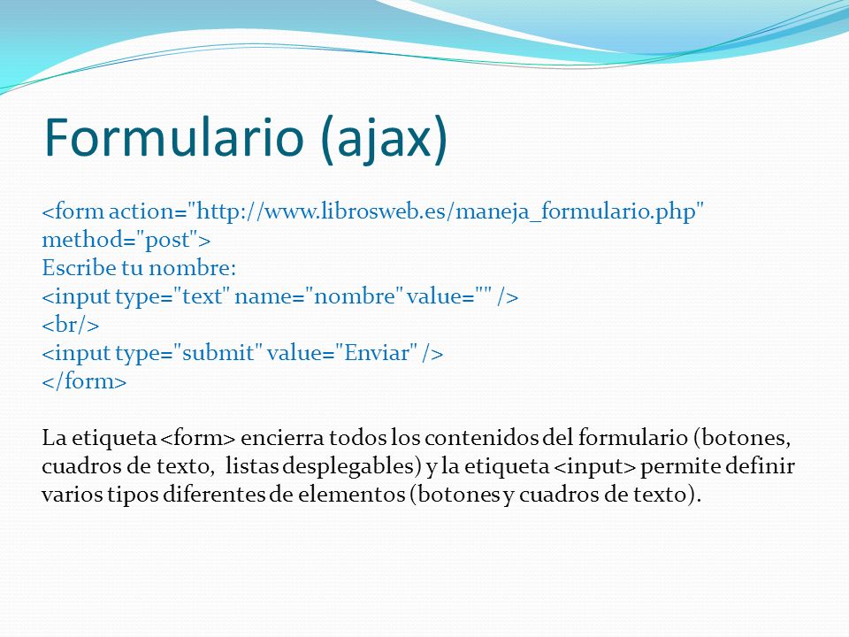 Formulario (ajax) <form action=   method= post > Escribe tu nombre: