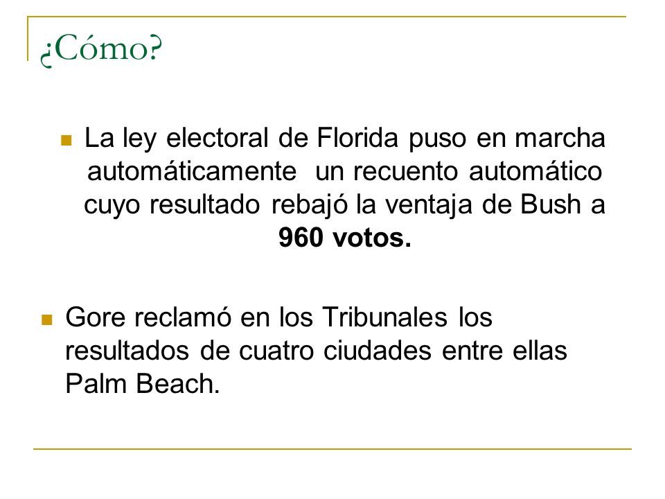¿Cómo La ley electoral de Florida puso en marcha automáticamente un recuento automático cuyo resultado rebajó la ventaja de Bush a 960 votos.