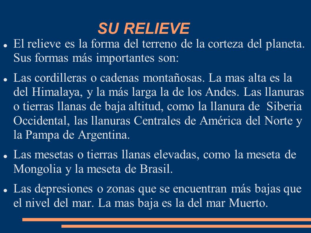 SU RELIEVE El relieve es la forma del terreno de la corteza del planeta. Sus formas más importantes son:
