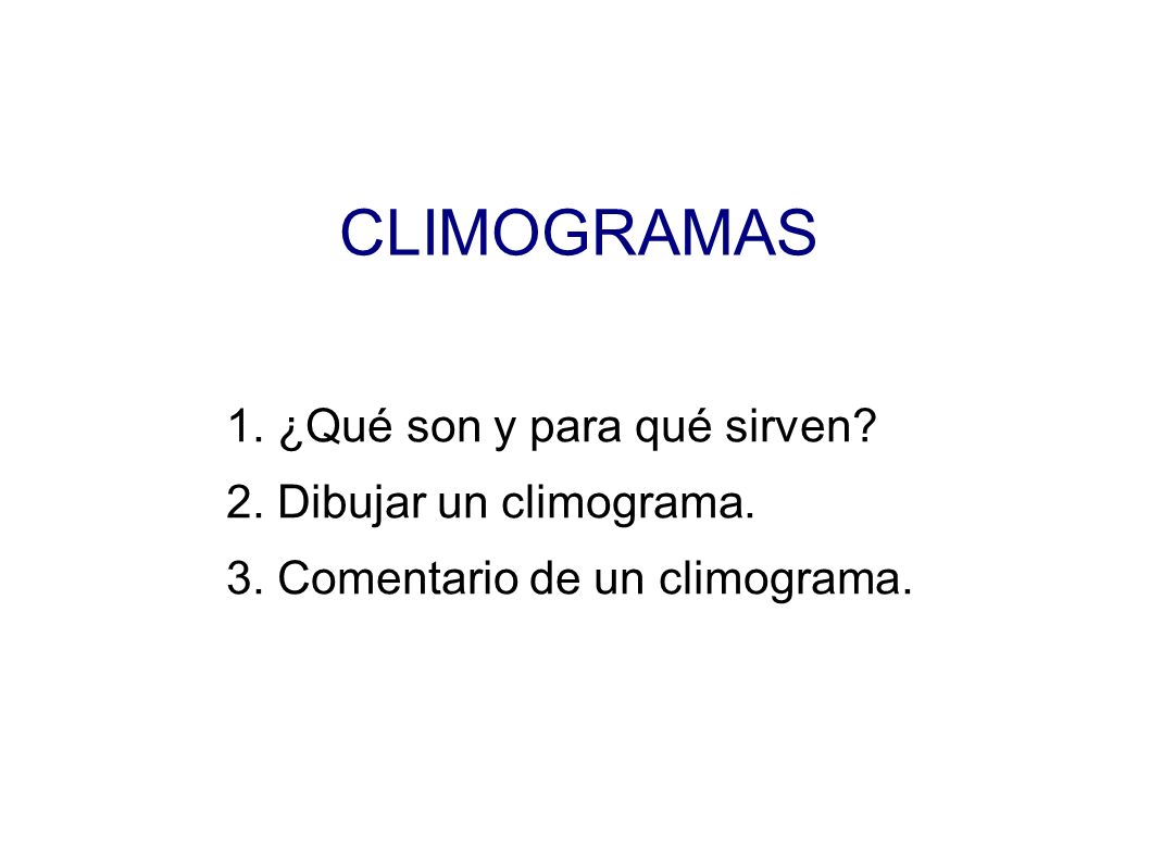 CLIMOGRAMAS 1. ¿Qué son y para qué sirven 2. Dibujar un climograma.