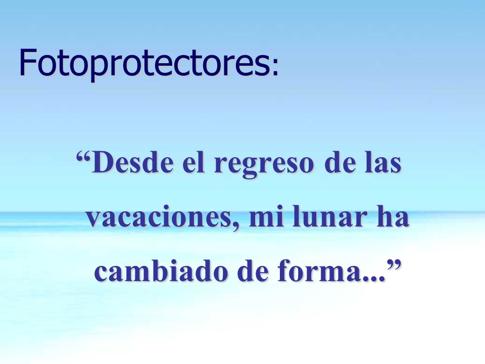 Desde el regreso de las vacaciones, mi lunar ha cambiado de forma...