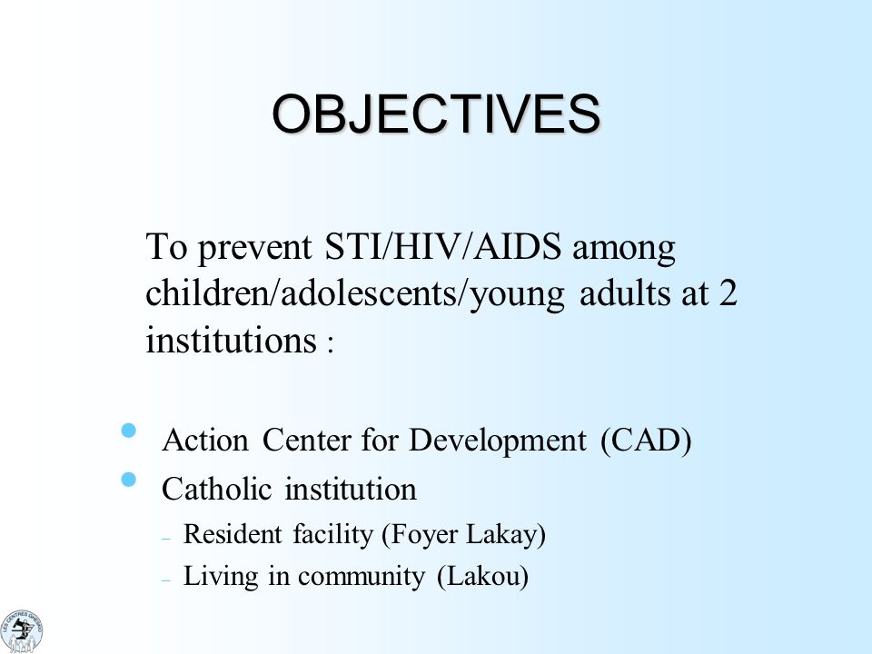 OBJECTIVES To prevent STI/HIV/AIDS among children/adolescents/young adults at 2 institutions : Action Center for Development (CAD)