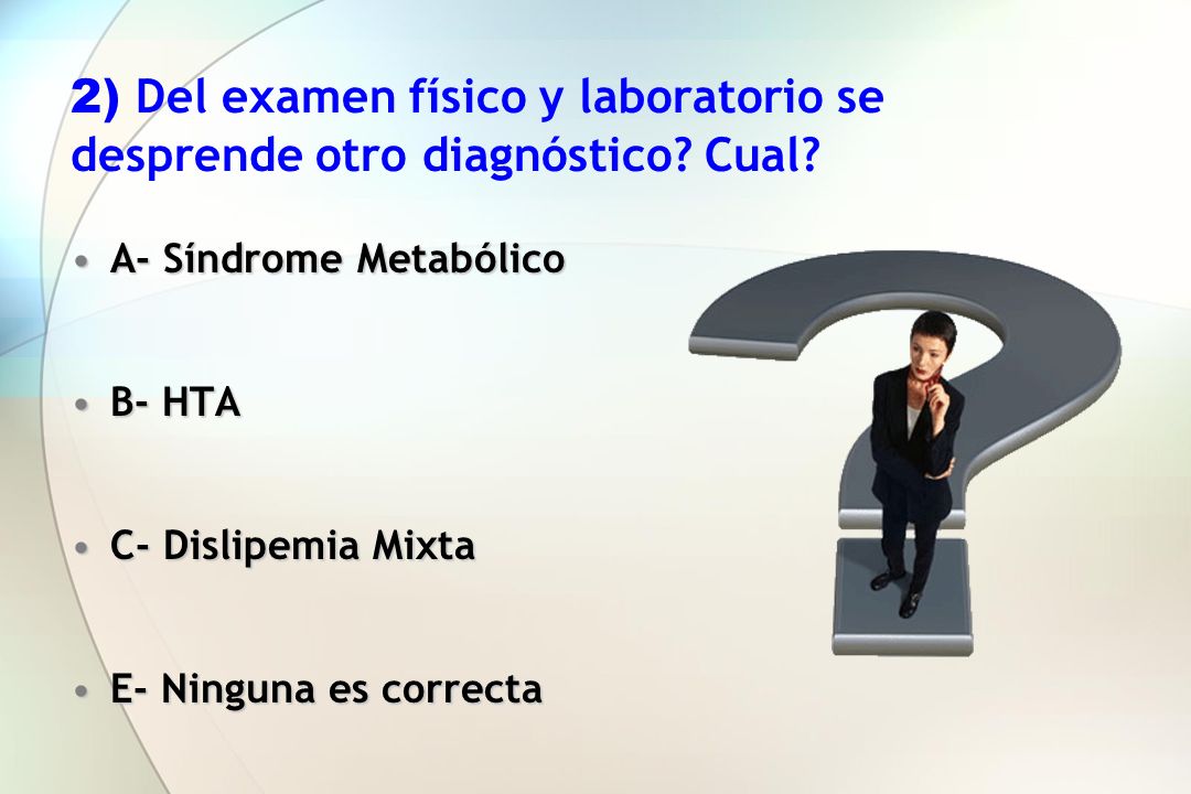 2) Del examen físico y laboratorio se desprende otro diagnóstico Cual