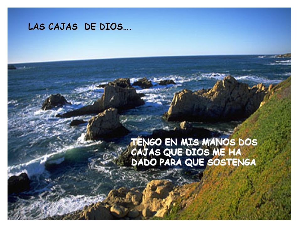 LAS CAJAS DE DIOS…. TENGO EN MIS MANOS DOS CAJAS QUE DIOS ME HA DADO PARA QUE SOSTENGA