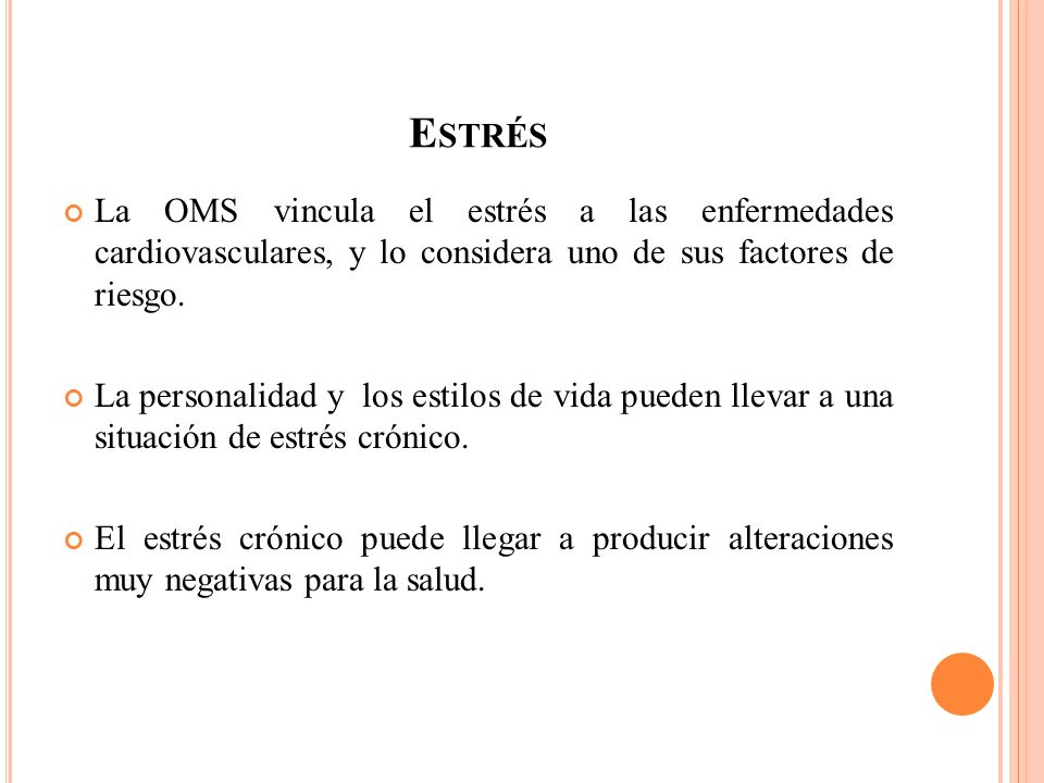 Estrés La OMS vincula el estrés a las enfermedades cardiovasculares, y lo considera uno de sus factores de riesgo.