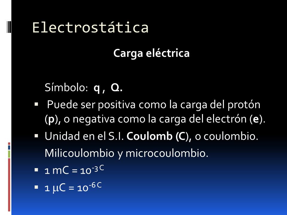 Electrostática Carga eléctrica Símbolo: q , Q.