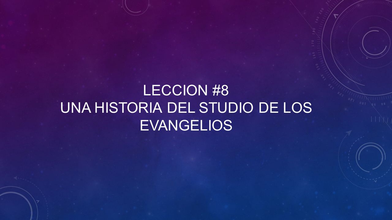 Leccion #8 una historia del studio de los evangelios