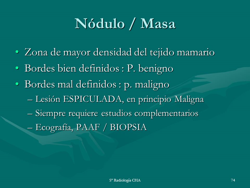 Nódulo / Masa Zona de mayor densidad del tejido mamario