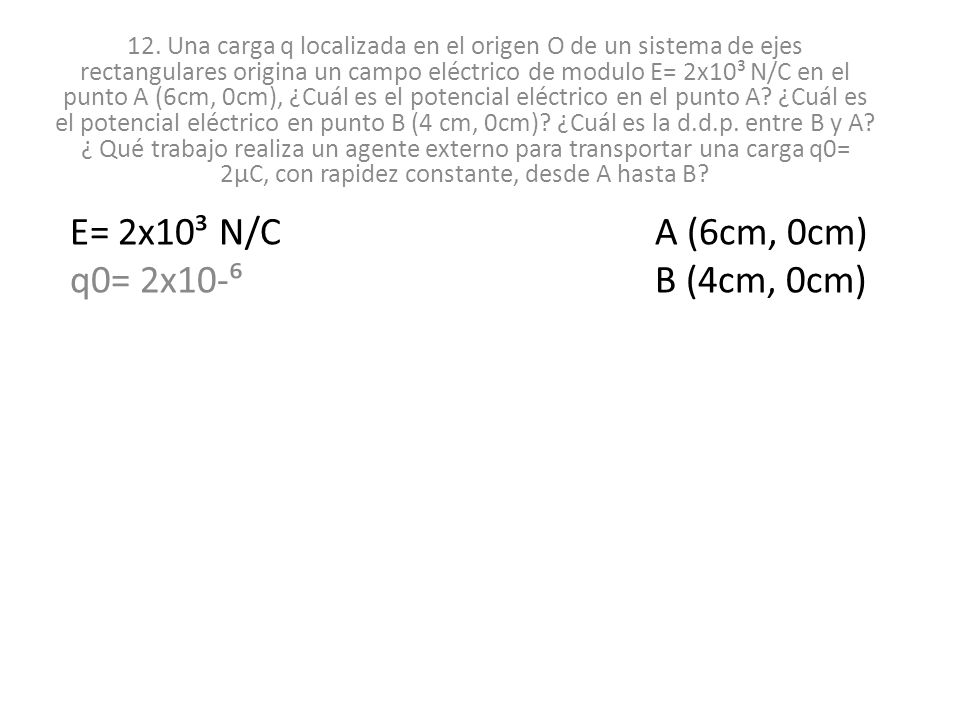 E= 2x10³ N/C A (6cm, 0cm) q0= 2x10-⁶ B (4cm, 0cm)