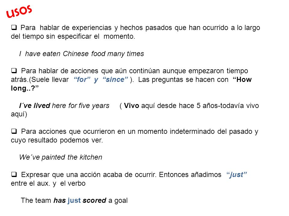 usos Para hablar de experiencias y hechos pasados que han ocurrido a lo largo del tiempo sin especificar el momento.
