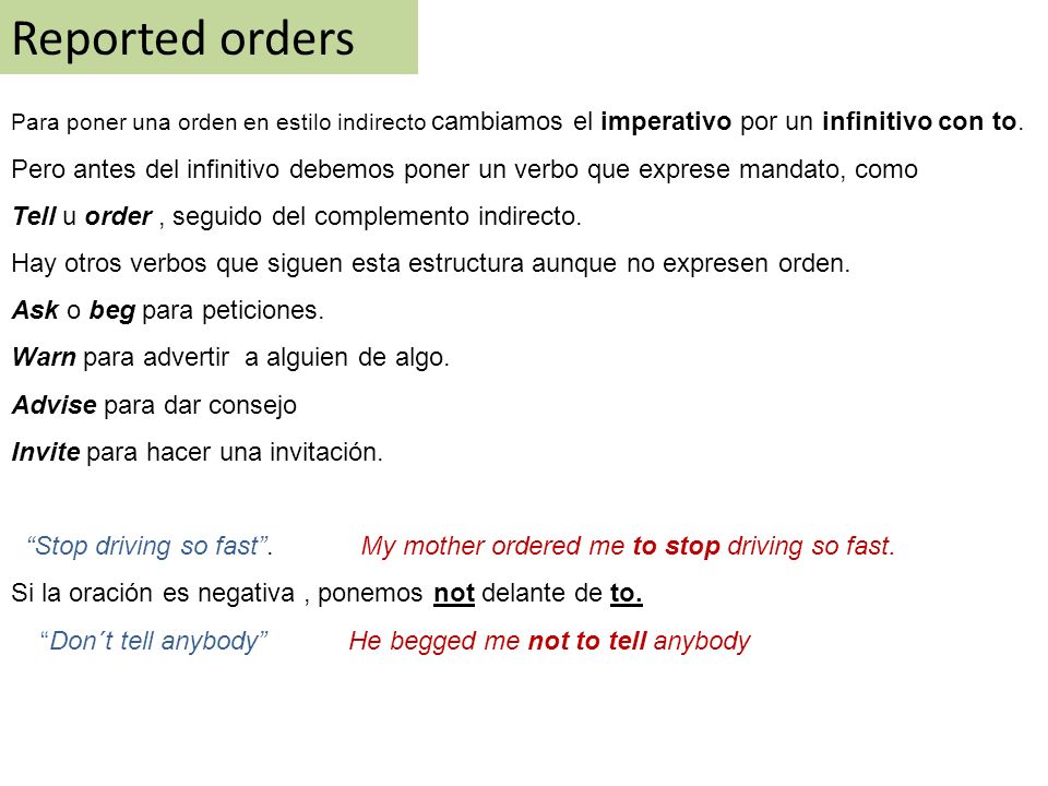 Reported orders Para poner una orden en estilo indirecto cambiamos el imperativo por un infinitivo con to.