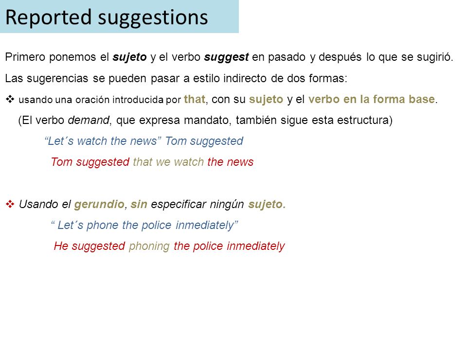 Reported suggestions Primero ponemos el sujeto y el verbo suggest en pasado y después lo que se sugirió.