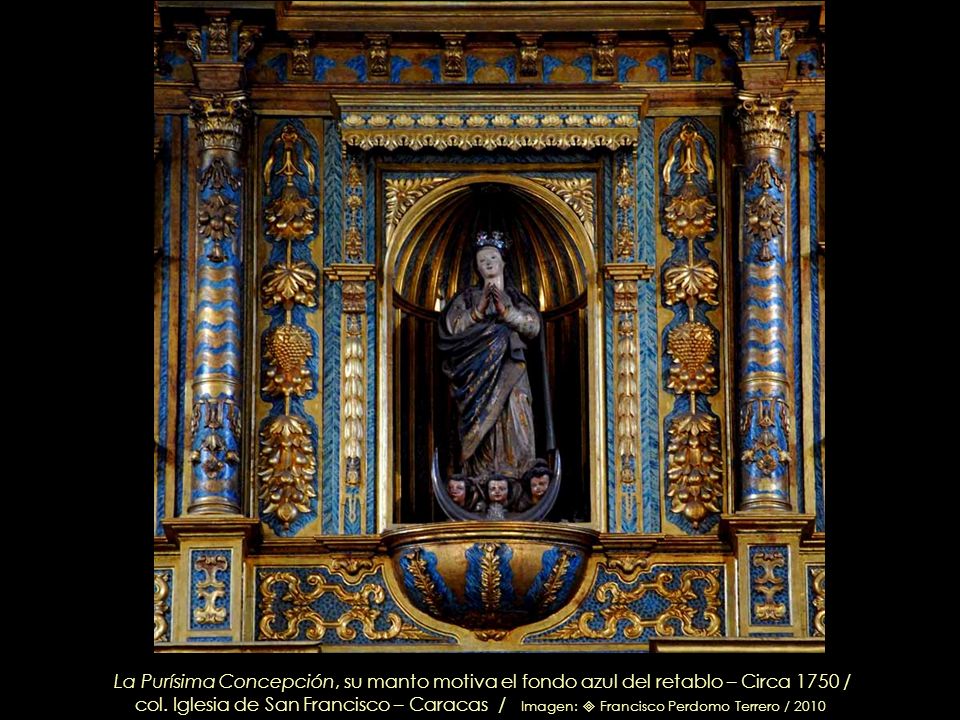 La Purísima Concepción, su manto motiva el fondo azul del retablo – Circa 1750 /