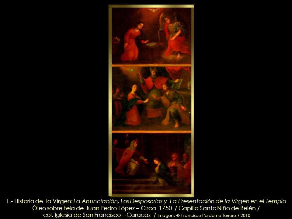 1.- Historia de la Virgen: La Anunciación, Los Desposorios y La Presentación de la Virgen en el Templo