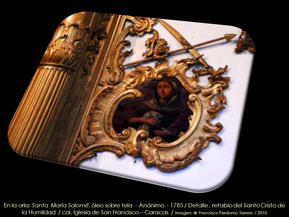 En la orla: Santa María Salomé, óleo sobre tela - Anónimo / Detalle , retablo del Santo Cristo de la Humildad / col.