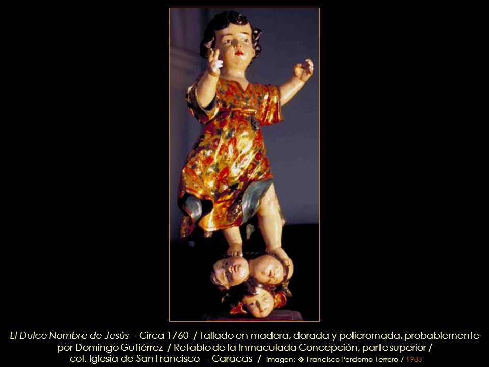 El Dulce Nombre de Jesús – Circa 1760 / Tallado en madera, dorada y policromada, probablemente por Domingo Gutiérrez / Retablo de la Inmaculada Concepción, parte superior /
