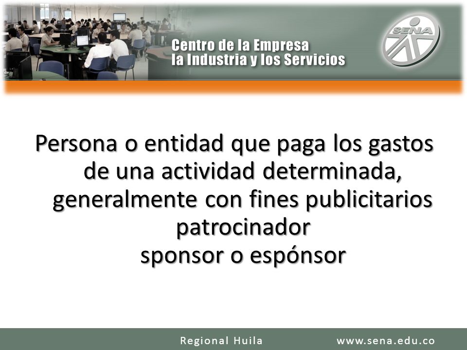 Persona o entidad que paga los gastos de una actividad determinada, generalmente con fines publicitarios patrocinador sponsor o espónsor