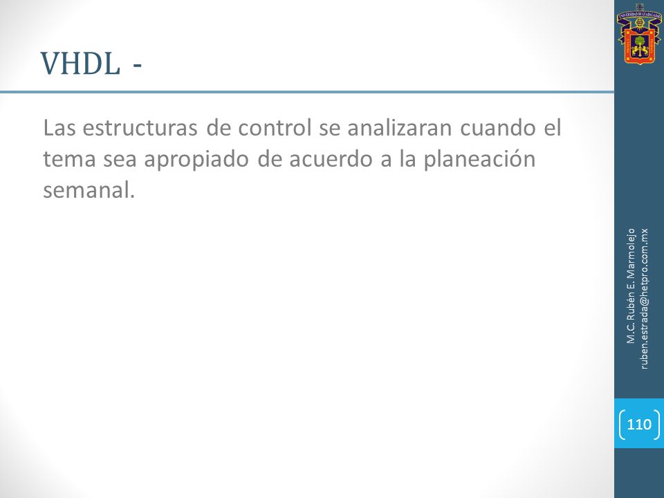 VHDL - Las estructuras de control se analizaran cuando el tema sea apropiado de acuerdo a la planeación semanal.