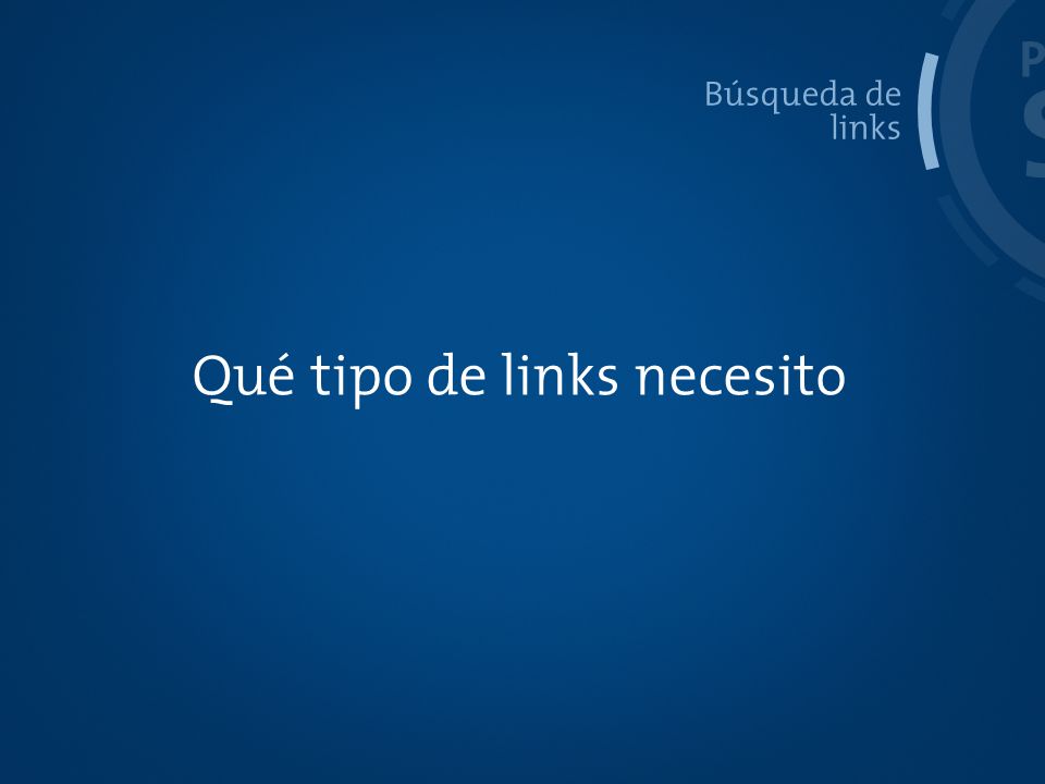 PROCESO SEO Búsqueda de links Qué tipo de links necesito