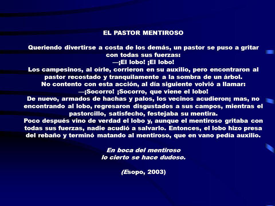 EL PASTOR MENTIROSO Queriendo divertirse a costa de los demás, un pastor se puso a gritar con todas sus fuerzas: —¡El lobo.