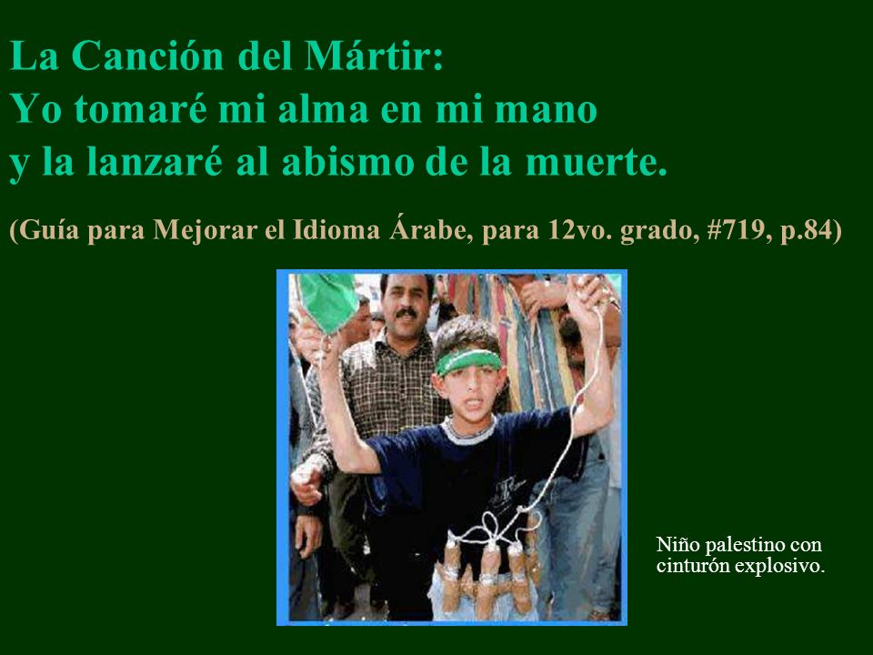La Canción del Mártir: Yo tomaré mi alma en mi mano y la lanzaré al abismo de la muerte. (Guía para Mejorar el Idioma Árabe, para 12vo. grado, #719, p.84)