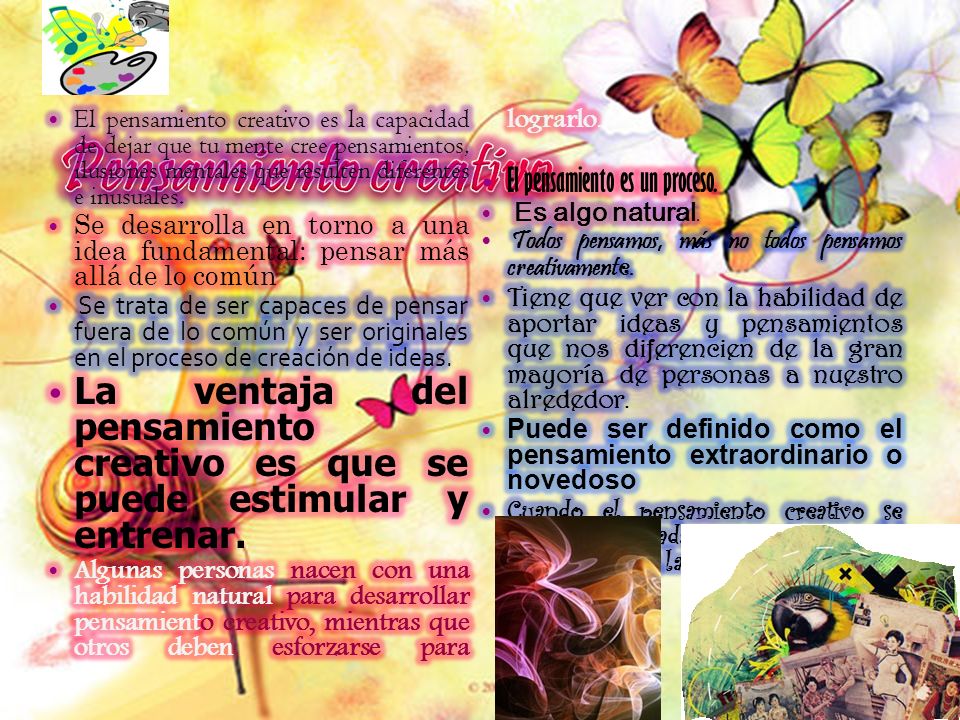 El pensamiento creativo es la capacidad de dejar que tu mente cree pensamientos, ilusiones mentales que resulten diferentes e inusuales.