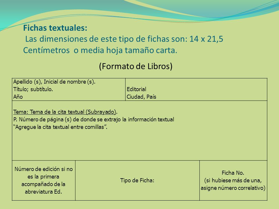 Fichas textuales: Las dimensiones de este tipo de fichas son: 14 x 21,5 Centímetros o media hoja tamaño carta.